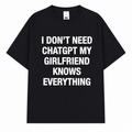 I Dont Need ChatGPT My Girlfriend Knows Everything T-Shirt