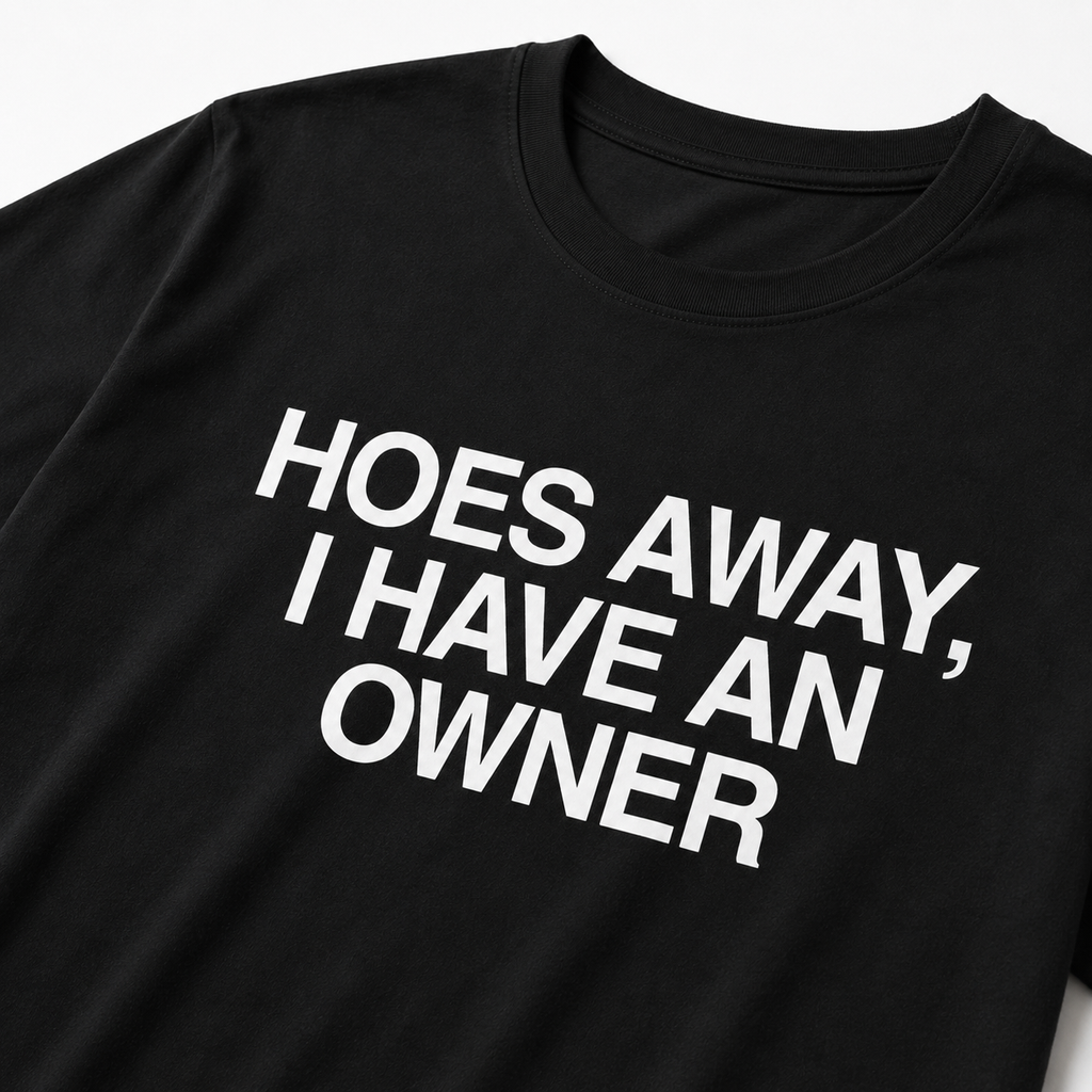 "Hoes Away, I Have an Owner" Black Tee