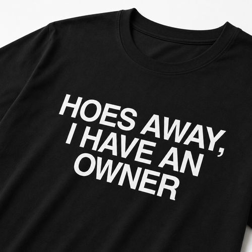 "Hoes Away, I Have an Owner" Black Tee