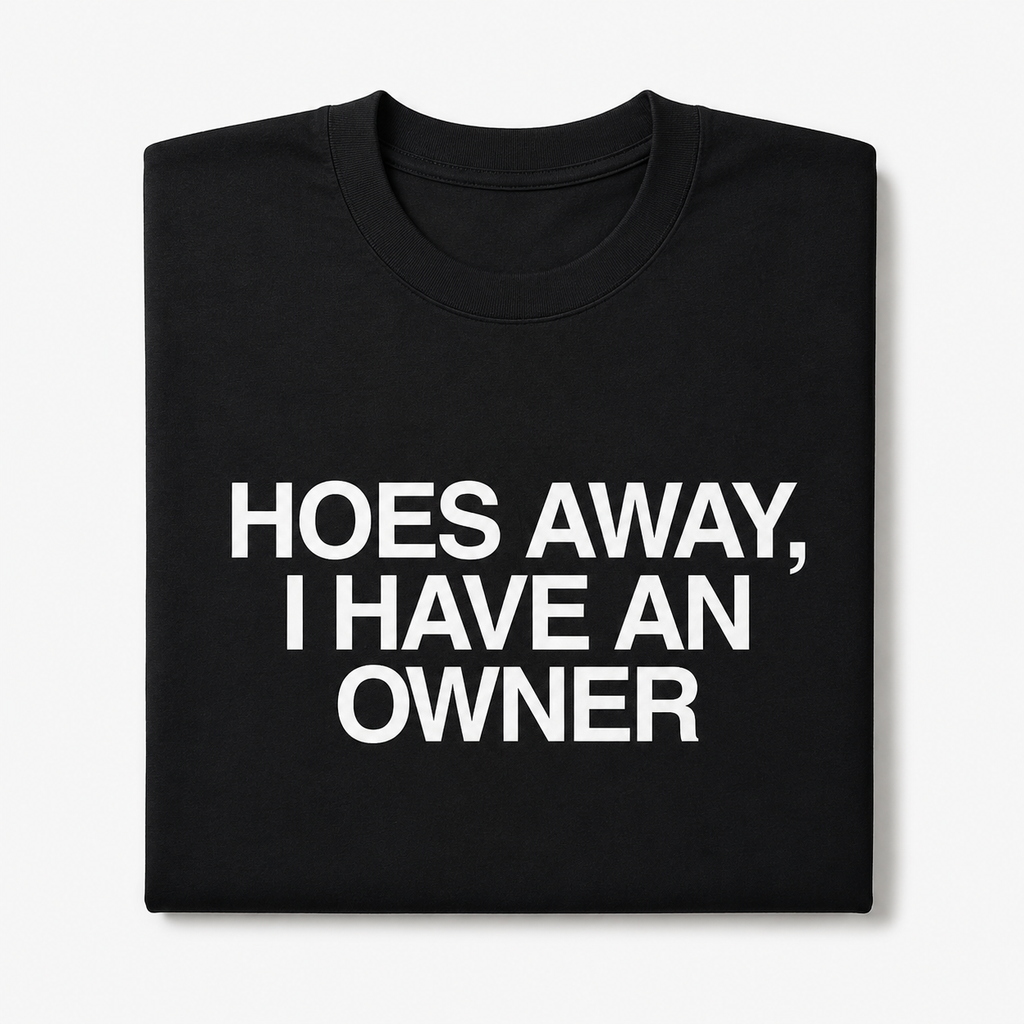 "Hoes Away, I Have an Owner" Black Tee