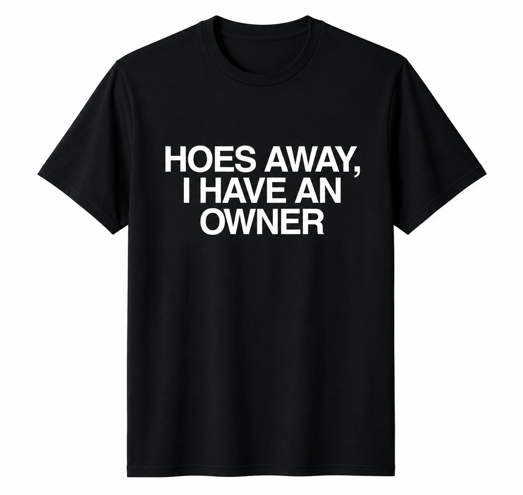 "Hoes Away, I Have an Owner" Black Tee