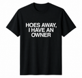 "Hoes Away, I Have an Owner" Black Tee