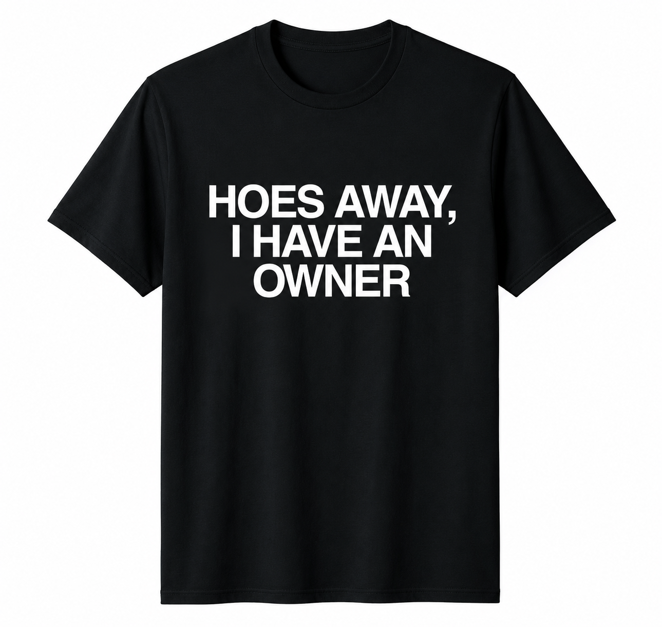 "Hoes Away, I Have an Owner" Black Tee