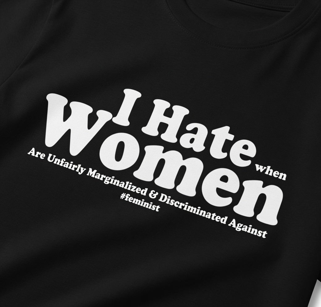 "I Hate When Women Are Unfairly Marginalised" Tee