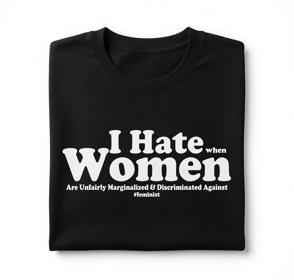 "I Hate When Women Are Unfairly Marginalised" Tee