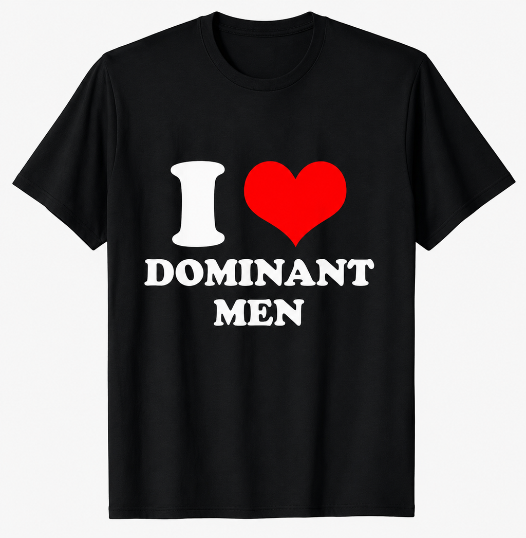 "I Love Dominant Men" Tee
