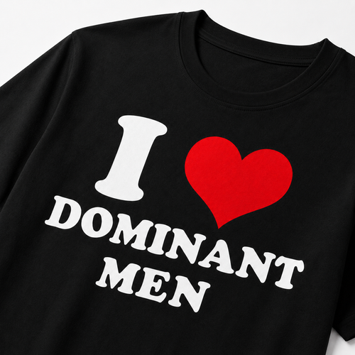 "I Love Dominant Men" Tee
