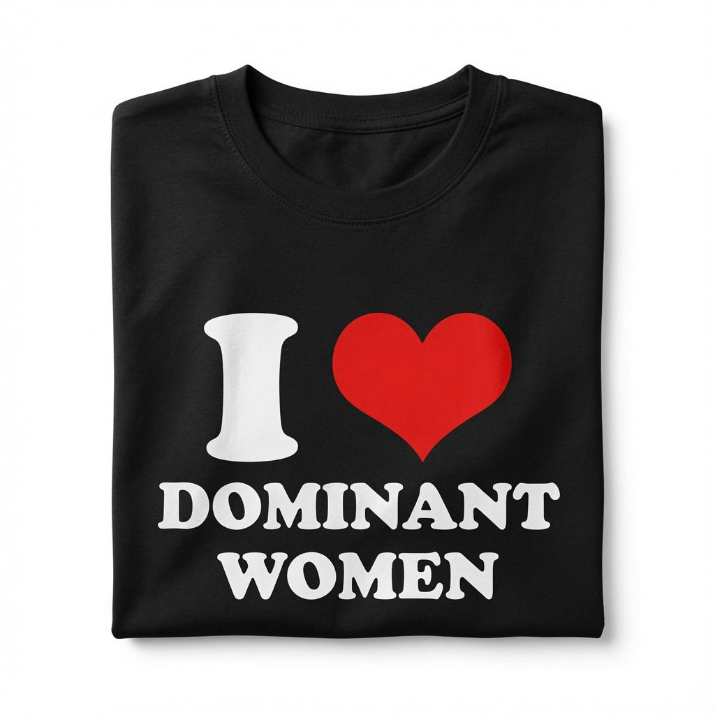 "I Love Dominant Women" Tee
