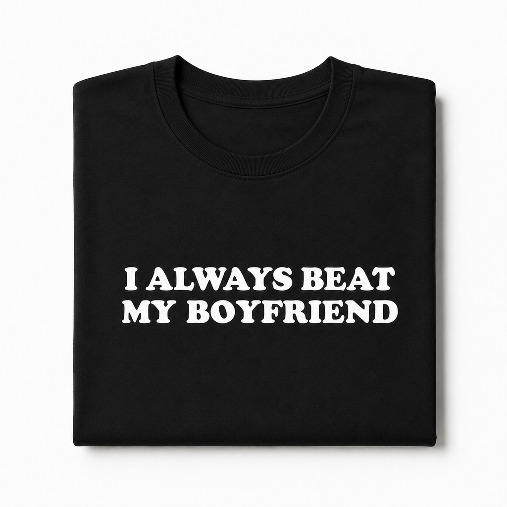 "I always Beat My Boyfriend" Black Tee