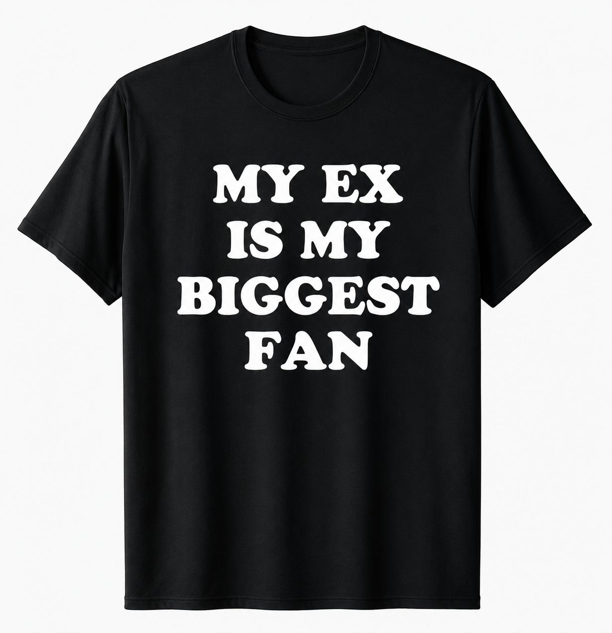 "My EX is my biggest fan" T-Shirt