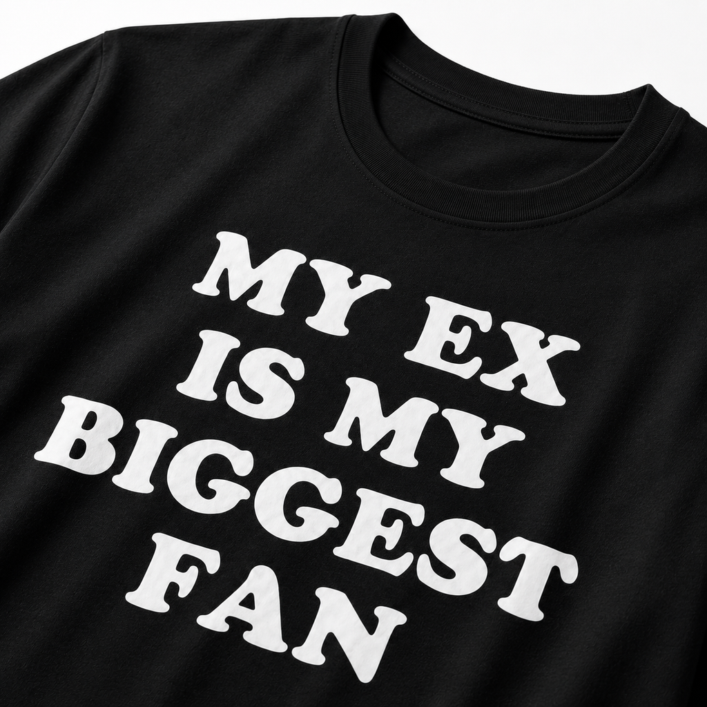 "My EX is my biggest fan" T-Shirt