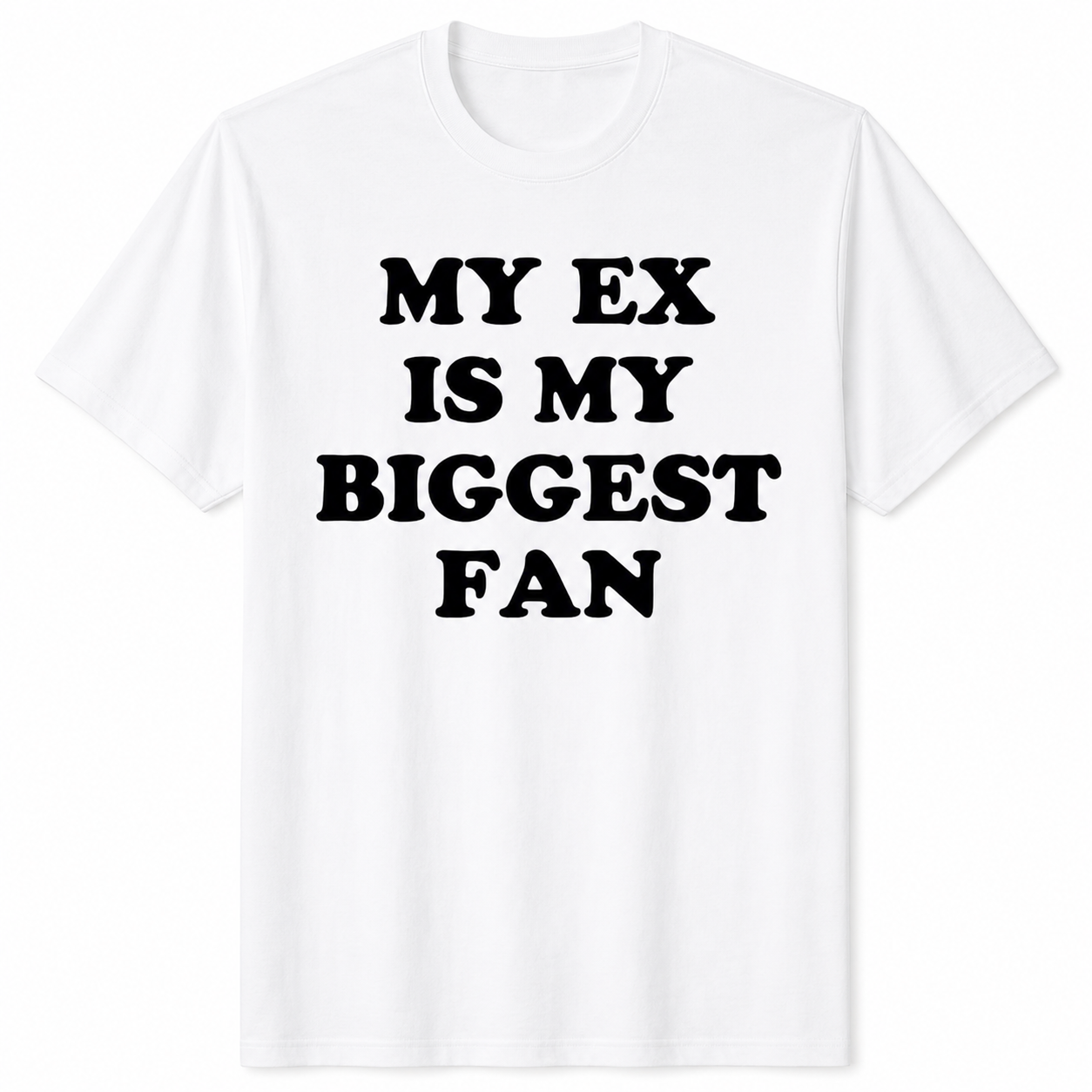 "My EX is my biggest fan" T-Shirt