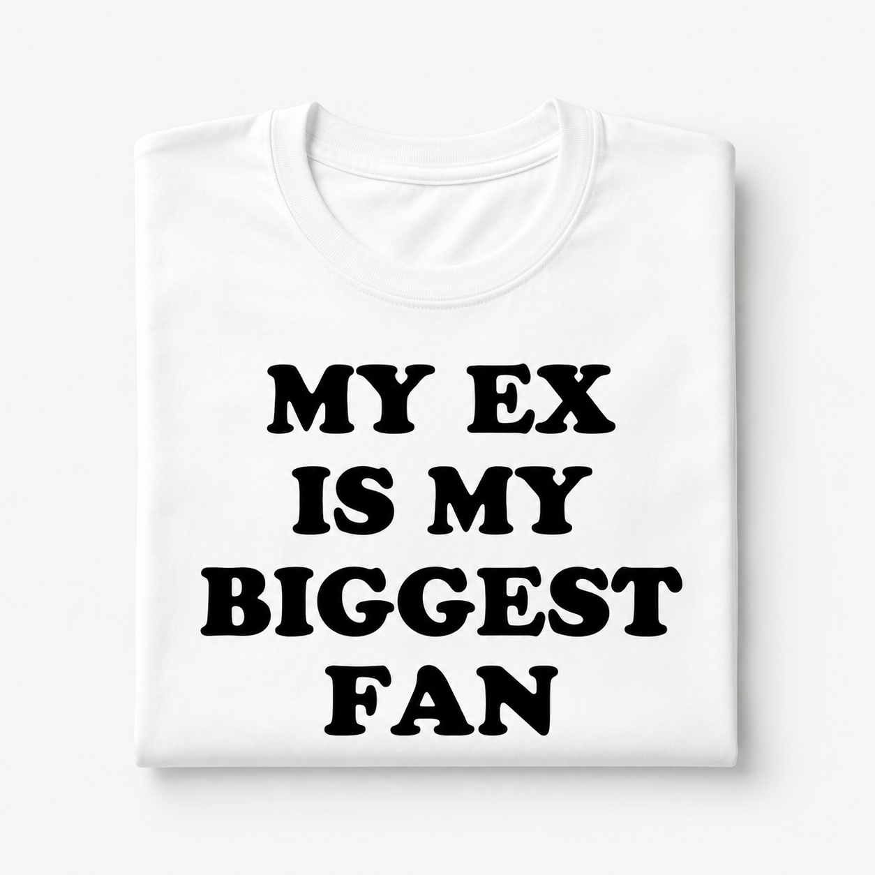 "My EX is my biggest fan" T-Shirt