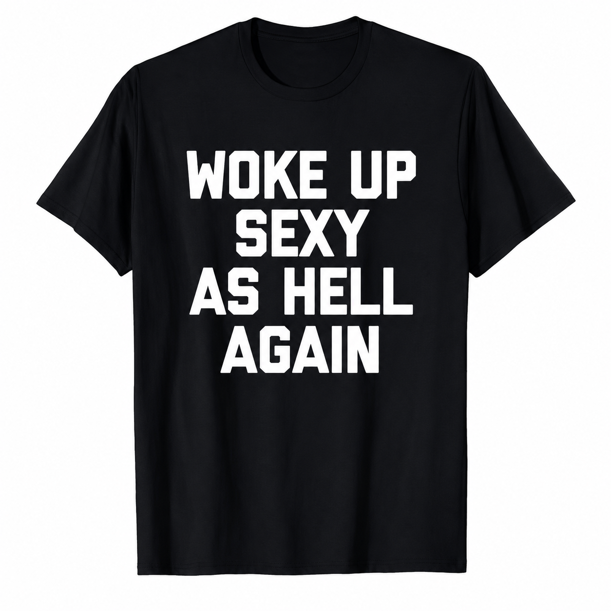 "Woke up sexy as hell again" Black Tee