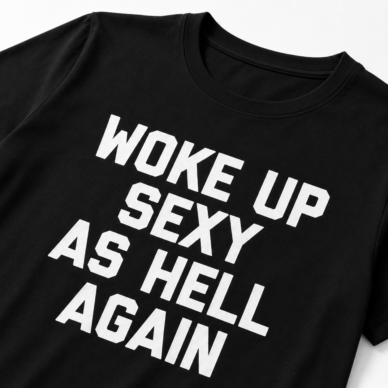 "Woke up sexy as hell again" Black Tee
